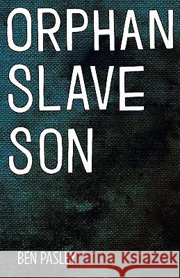 Orphan Slave Son Ben Pasley Angie West Kyle Steed 9780982543467 Blue Renaissance Publishing