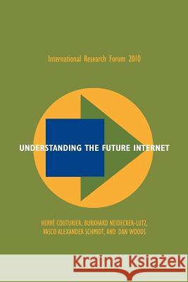 Understanding the Future Internet Herve Couturier Burkhard Neidecker-Lutz Vasco Alexander Schmidt 9780982550649 Evolved Technologist