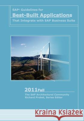 SAP Guidelines for Best-Built Applications That Integrate with SAP Business Suite: 2011fall The Sap Architectural Community          Richard Probst 9780982550656 Evolved Technologist