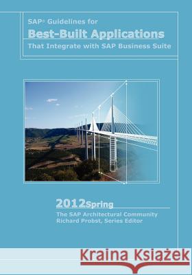 SAP Guidelines for Best-Built Applications That Integrate with SAP Business Suite: 2012spring Richard Probst 9780982550663 Evolved Technologist