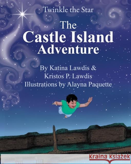 Twinkle the Star: Castle Island Katina Lawdis, Kristos Perikles Lawdis, Alayna Paquette 9780982551110 Viscus Vir Publishing