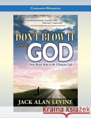 Don't Blow It with God: Companion Workbook Jack Allen Levine 9780982552667 Great Hope Publishing