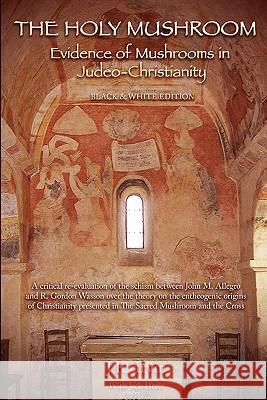 The Holy Mushroom: Evidence of Mushrooms in Judeo-Christianity Herer, Jack 9780982556207 Gnostic Media Research & Publishing