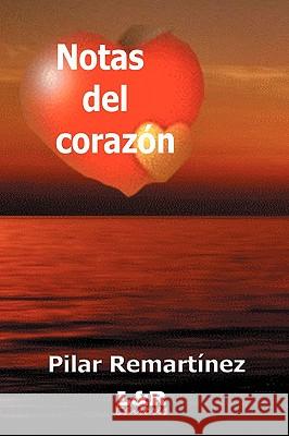Notas Del Corazon Pilar Remartinez 9780982557242 L&r Editores LLC