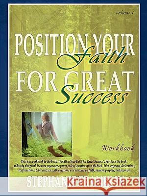 Position Your Faith for Great Success Workbook Stephanie Franklin 9780982558959 Heavenly Realm Publishing Company