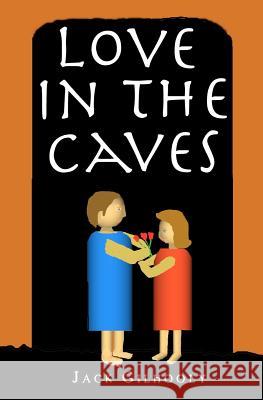 Love in the Caves Jack Gilhooly 9780982560228