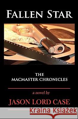 Fallen Star: The MacMaster Chronicles Jason Lord Case 9780982561645 Red Petal Press