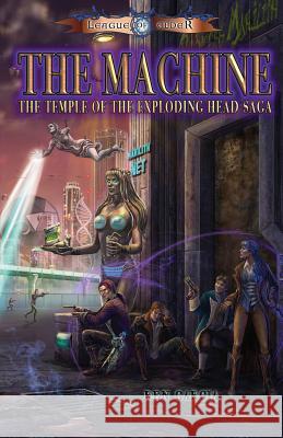 The Machine: Temple of the Exploding Head Saga Ren Garcia Carol Phillips Fantasio 9780982565353 Loconeal Publishing, LLC