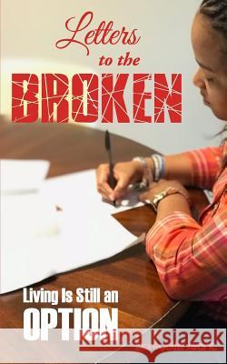 Letters to the Broken: Living Is Still an Option Dareyelle Avant 9780982569986 Emerge Publishing Group, LLC