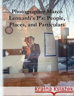 Photographer Marco Leonardi's P's: People, Places, and Particulars Suzanne Fredericq and Marilia Giannini 9780982570449 Estate of Eugene James Martin