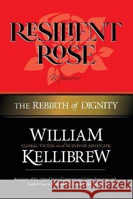 Resilient Rose: The Rebirth of Dignity William Clarence Kellibrew   9780982573563