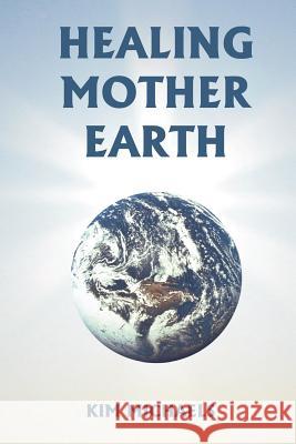 Healing Mother Earth Kim Michaels 9780982574621