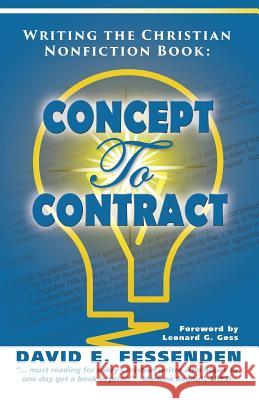 Writing the Christian Nonfiction Book: Concept to Contract David E. Fessenden Vie Herlocker Larry W. Va 9780982577332 Sonfire Media LLC