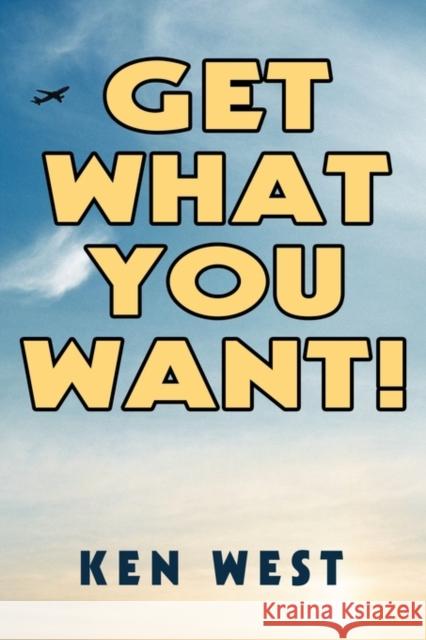 Get What You Want!: Workbook to Reactivate Your Passion for Life, Find Your Purpose and Achieve Your Dreams West, Kenneth 9780982577707 Better Grip Media LLC