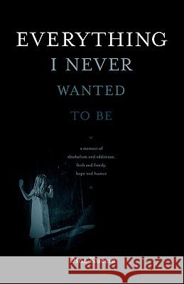 Everything I Never Wanted to Be Dina Kucera, Mike O'Mary 9780982579435 Dream of Things Media