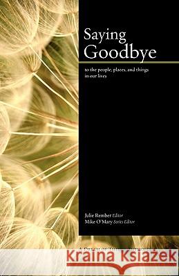Saying Goodbye Mike O'Mary, Julie Rember 9780982579442 Dream of Things Media