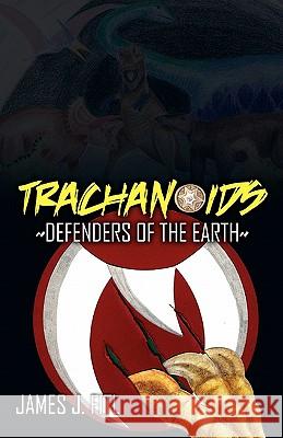 Trachanoids: Defenders of the Earth James J. Fitl Amy Fitl Kyle Curruthers 9780982582534 Ultimate Buddies Press