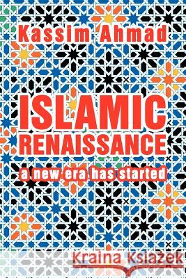 Islamic Renaissance: a New Era has Started Ahmad, Kassim 9780982586723 Brainbow Press