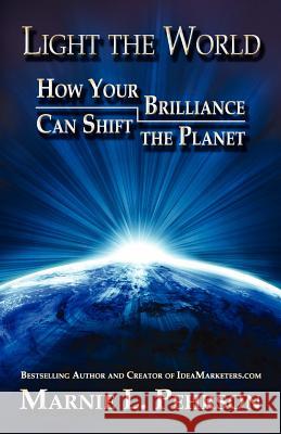 Light the World: How Your Brilliance Can Shift the Planet Marnie L. Pehrson 9780982587843 Spirit Tree Publishing