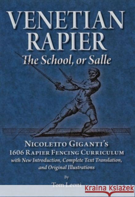 Venetian Rapier: Nicoletto Giganti's 1606 Rapier Fencing Curriculum Tomasso Leoni   9780982591123 FreeLance Academy Press