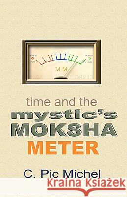 Time and the Mystic's Moksha Meter C. Pic Michel 9780982593417 Heart Studio, LLC