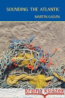 Sounding the Atlantic Martin Galvin Jellema Rod 9780982603017 Braodkill River Press