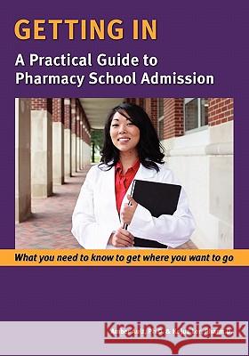 Getting In: A Practical Guide to Pharmacy School Admission Lor Pharmd, Kajua B. 9780982605301 Close the Gaps Cultural Consulting LLC