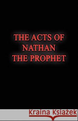 The Acts of Nathan the Prophet Nathan J. Isbell 9780982609217 Gods Legacy Trust LLC