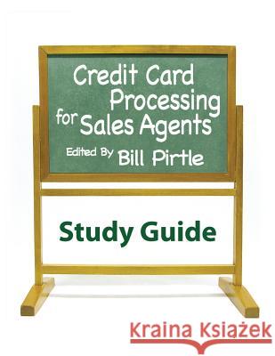 Credit Card Processing for Sales Agents Study Guide Bill Pirtle 9780982611678 Mpct Publishing Company