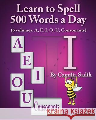 Learn to Spell 500 Words a Day: The Vowel I (vol. 3) Sadik, Camilia 9780982614693 SpellingRukes.com