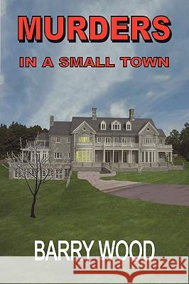 Murders in a Small Town Barry Wood 9780982616888 Fiction Publishing, Inc.