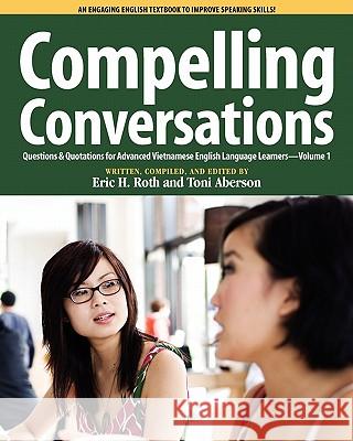 Compelling Conversations, Questions and Quotations for Advanced Vietnamese English Language Learners Roth, Eric H. 9780982617816