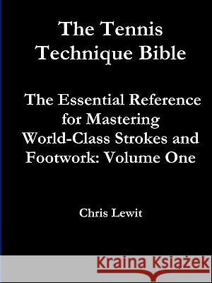 Tennis Technique Bible Volume One Chris Lewit 9780982618219