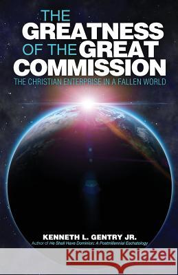 The Greatness of the Great Commission Kenneth L. Gentry 9780982620656 Victorious Hope Publishing