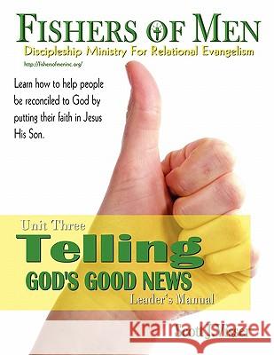 Telling God's Good News: Discipleship Ministry for Relational Evangelism - Leader's Manual Scott J. Visser 9780982621950