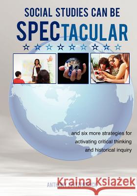 Social Studies Can Be SPECtacular: and six more strategies for activating critical thinking and historical inquiry Fitzpatrick, Anthony J. 9780982624463 American Institute for History Education