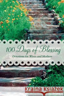 100 Days of Blessing - Volume 1: Devotions for Wives and Mothers Nancy Campbell 9780982626962 Prescott Publishing