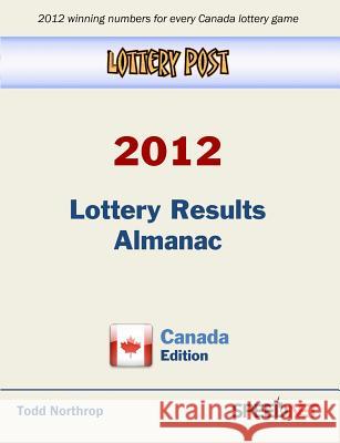 Lottery Post 2012 Lottery Results Almanac, Canada Edition Todd Northrop 9780982627273 Speednet Group
