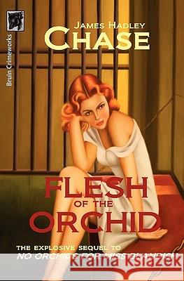 Flesh of the Orchid James Hadley Chase 9780982633908 Bruin Books, LLC