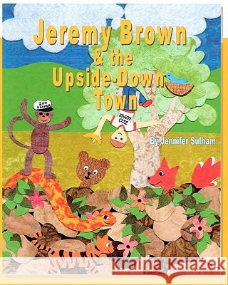 Jeremy Brown and the Upside Down Town Jennifer Sulham 9780982641415 Inkblot Press LLC