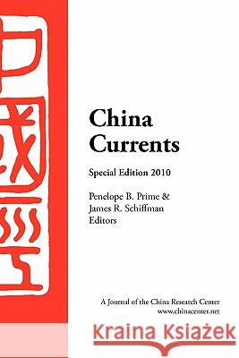 China Currents 2010 Special Edition Penelope B. Prime James R. Schiffman 9780982641507 China Research Center