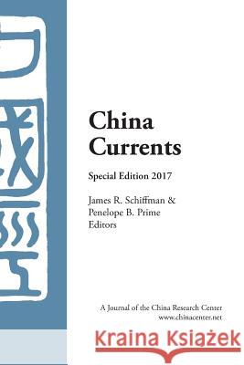 China Currents Special Edition 2017 James R. Schiffman Penelope B. Prime 9780982641569 China Research Center