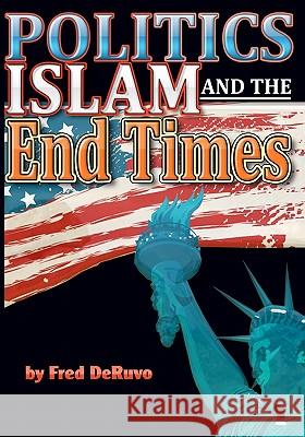 Islam, Politics, and the End Times Fred Deruvo Hannah Richards 9780982644379 Study-Grow-Know