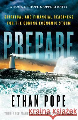 Prepare: Spiritual and Financial Readiness for the Coming Economic Storm Ethan Pope 9780982647028 Intersect Press