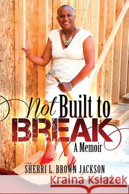 Not Built to Break: A Memoir Sherri Jackson 9780982647172