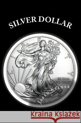 Silver Dollar Jared Kelner 9780982655894