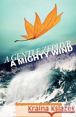 A Gentle Zephyr - A Mighty Wind: Silhouettes of Life in the Spirit J. Gerald Harris Dr Jerry Vines 9780982656105 Free Church Press