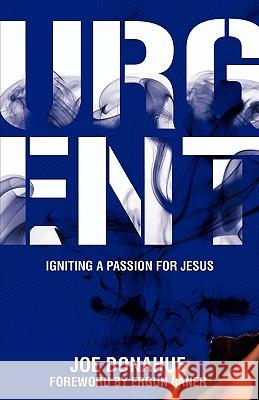 Urgent: Igniting a Passion for Jesus Donahue, Joe 9780982656112