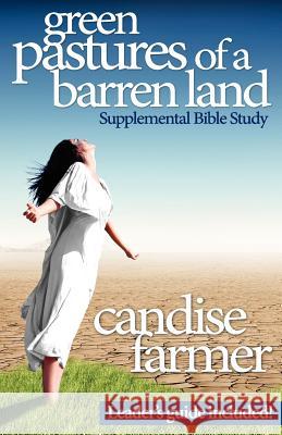 Green Pastures of a Barren Land: Supplemental Bible Study Candise Moody Farmer 9780982656167 Free Church Press