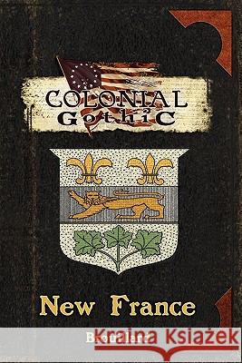 Colonial Gothic: New France Brouillard, Gabriel 9780982659823 Rogue Games, Inc.